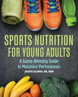 Sports Nutrition for Young Adults: A Game-Winning Guide to Maximize Performance Paperback  May 12, 2020